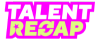 Talent Recap
